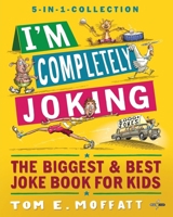 I'm Completely Joking: The Biggest & Best Joke Book for kids - 2000+ Jokes 1738618420 Book Cover