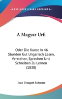 A Magyar Urfi: Oder Die Kunst In 46 Stunden Gut Ungarisch Lesen, Verstehen, Sprechen Und Schreiben Zu Lernen 1160763917 Book Cover