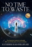 No Time to Waste: The Supreme Guide to Authentic Self-Care & Elevation of Consciousness. 0578820684 Book Cover