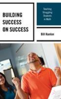 Building Success on Success: Teaching Struggling Students in Math 1475846053 Book Cover