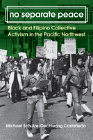 No Separate Peace: Black and Filipino Collective Activism in the Pacific Northwest 0295755717 Book Cover