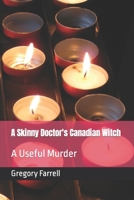 A Skinny Doctor's Canadian Witch: A Useful Murder B0BZFGS28N Book Cover