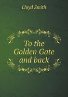 To the Golden Gate and Back, Travel Letters 1359384618 Book Cover
