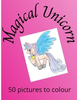 Magical Unicorn: 50 pictures for girls to colour B08WS972CC Book Cover