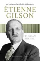 Etienne Gilson: An Intellectual and Political Biography 0813236738 Book Cover