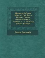 Memorie De'gran Maestri Del Sacro Militar Ordine Gerosolimitano, Volume 3... 1021828920 Book Cover