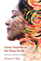 Latina Teachers in the Deep South: Testimonios, Cuentos y Consejos (Critical Studies of Latinxs in the Americas) 1433193140 Book Cover
