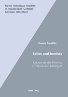 Exiles and Ironists: Essays on the Kinship of Heine and Laforgue (North American Studies in Nineteenth-Century German Literature, Vol 1) 0820405590 Book Cover