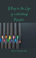A Day in the Life of a Walking Disaster 3690855543 Book Cover