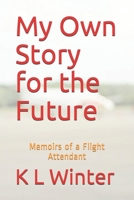 My Own Story for the Future: Memoirs of a Flight Attendant B08849FFRP Book Cover