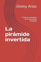 La pirámide invertida: Crónicas insensatas de un periodista renegado B08W3MCJCW Book Cover