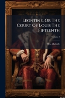Leontine, Or The Court Of Louis The Fifteenth, Volume 3... 1274765102 Book Cover