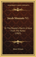 Jacob Shumate V1: Or The People's March, A Voice From The Ranks 1164681907 Book Cover