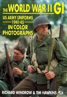 The World War II GI: US Army Uniforms 1941-45 in Color Photographs 0879388323 Book Cover