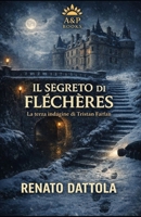 IL SEGRETO DI FLÉCHÈRES: la terza indagine di Tristan Farfan (La Trilogia di Tristan Farfan) (Italian Edition) B0GG78454R Book Cover