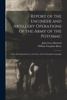 Report of the Engineer and Artillery Operations of the Army of the Potomac: From Its Organization to the Close of the Peninsular Campaign 1014771188 Book Cover