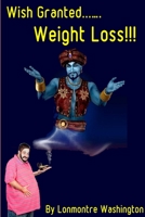 Wish Granted. . . Weight Loss 1304677982 Book Cover