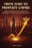 From Zero to Property Empire: How to Build a Multi-Million Property Portfolio from Scratch 1918657262 Book Cover