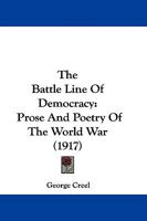 The Battle Line Of Democracy: Prose And Poetry Of The World War 116576489X Book Cover