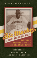 Biz Mackey, a Giant behind the Plate: The Story of the Negro League Star and Hall of Fame Catcher 1439915512 Book Cover