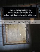 Implementación de una metodología de administración estratégica: Planeación estratégica, cadena de resultados y administración de proyectos 1539404811 Book Cover