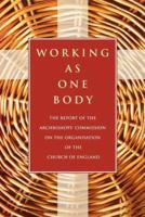 Working as One Body: The Report of the Archbishops' Commission on the Organisation of the Church of England 0715122479 Book Cover