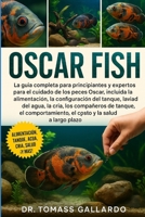 OSCAR FISH: La guía completa para principiantes y expertos para el cuidado de los peces Oscar, incluida la alimentación, la configuración del tanque, ... el costo y la salud... (Spanish Edition) B0FS1H8FL4 Book Cover