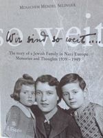 Wir Sint So Weit... : The Story of a Jewish Family in Nazi Europe - Memories and Thoughts 1939 - 1945 1735149705 Book Cover