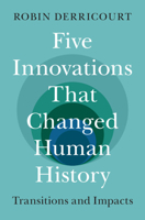 Five Innovations That Changed Human History: Transitions and Impacts 1009523376 Book Cover