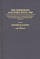 The Dominions and India Since 1900: Select Documents on the Constitutional History of the British Empire and Commonwealth, Volume VI (Documents in Imperial History) 0313273170 Book Cover