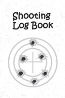 Shooting Log Book: Improve Your Shooting Skills and Precision - With Target Diagrams 1082342610 Book Cover