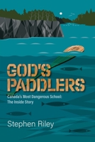 God's Paddlers: Canada's Most Dangerous School: The Inside Story B0H82ZBS73 Book Cover