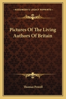 Pictures of the Living Authors of Britain (Classic Reprint) 054831277X Book Cover