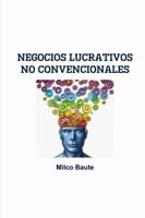 Negocios Lucrativos No Convencionales 1387543113 Book Cover