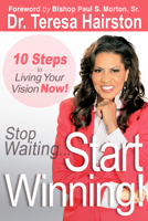 Stop Waiting… Start WINNING!: 10 Steps to Living Your Vision NOW! 076844246X Book Cover