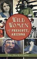 Wild Women of Prescott, Arizona 1626198632 Book Cover