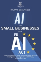 Ai For small business with eu ai act: How to grow your small business using artificial intelligencestaying in line with the eu compliance act (Italian Edition) B0GN8NGMXX Book Cover
