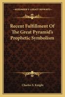 Recent Fulfillment Of The Great Pyramid's Prophetic Symbolism 1425349331 Book Cover