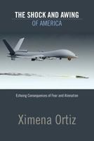 The Shock and Awing of America: Echoing Consequences of Fear and Alienation 1481070215 Book Cover