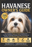 HAVANESE OWNER’S GUIDE: The Complete Puppy-to-Adult Handbook for Training, Socializing, Feeding, Caring, Grooming and Raising a Well-Behaved, Happy Havanese Dog B0GVSQHVX5 Book Cover