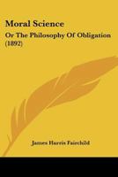 Moral Science; or, The Philosophy of Obligation 1245720694 Book Cover