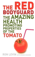 The Red Bodyguard: The Amazing Health Promoting Properties of the Tomato 1840468858 Book Cover