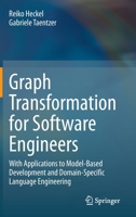 Graph Transformation for Software Engineers : With Applications to Model-Based Development and Domain-Specific Language Engineering 3030439151 Book Cover