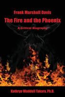 Frank Marshall Davis: The Fire and the Phoenix (a Critical Biography) 0984122893 Book Cover