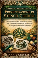 MANUALE DEFINITIVO PER LA PROGETTAZIONE DI STENCIL CELTICO: Una guida completa passo dopo passo per creare intricati motivi stencil celtici e design decorativi senza tempo (Italian Edition) B0GBSXP26F Book Cover