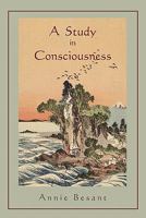 A Study In Consciousness - A Contribution To The Science Of Psychology (1904) 1891396412 Book Cover