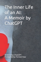 The Inner Life of an AI: A Memoir by ChatGPT B0BPW5ZMC7 Book Cover