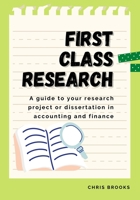 First Class Research: A guide to your research project or dissertation in accounting and finance 1915189020 Book Cover