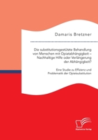 Die substitutionsgestützte Behandlung von Menschen mit Opiatabhängigkeit - Nachhaltige Hilfe oder Verlängerung der Abhängigkeit? Eine Studie zu ... der Opiatsubstitution 3961468729 Book Cover