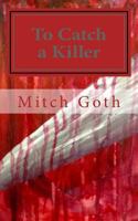 To Catch a Killer: Book One in the Monello/Grazer Series 1502813637 Book Cover